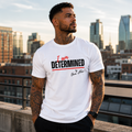 I AM DETERMINED UNISEX TSHIRT (WHITE)